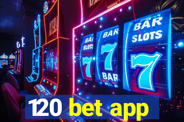 120 bet app